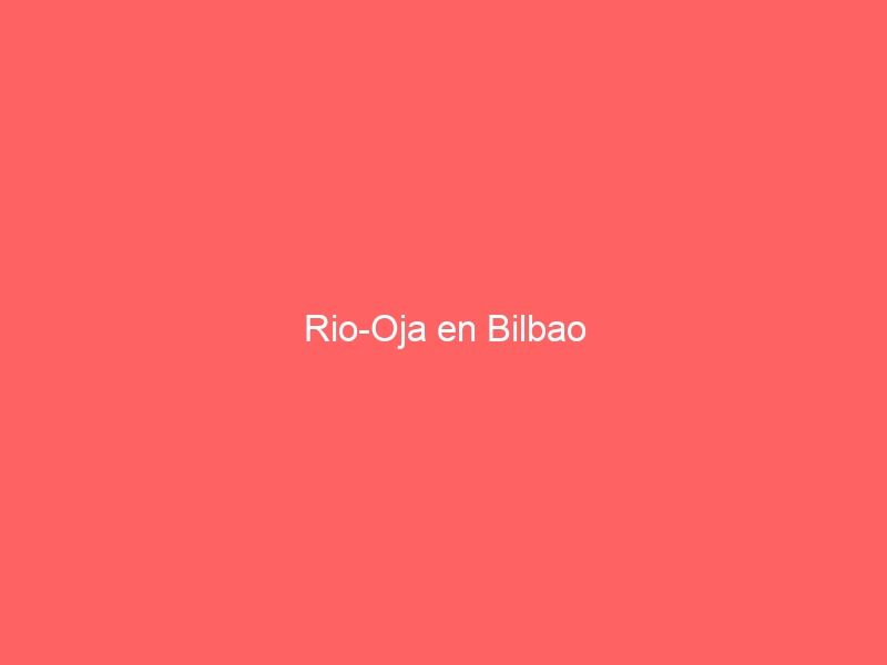 Rio-Oja en Bilbao